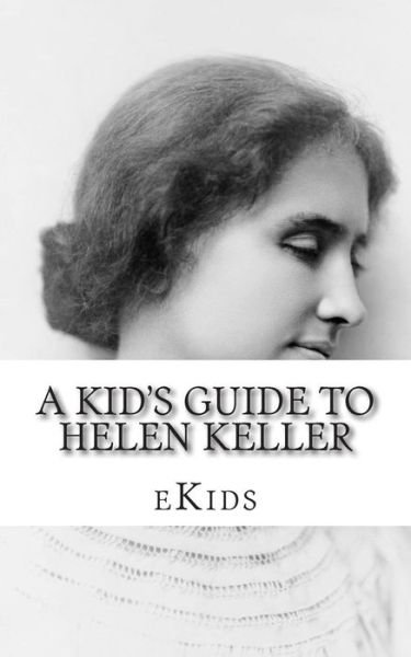 Cover for Ekids · A Kid's Guide to Helen Keller: an Book Just for Kids (Taschenbuch) (2014)