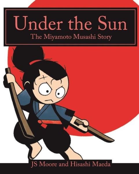 Cover for Js Moore · Under the Sun: the Miyamoto Musashi Story (Taschenbuch) (2014)