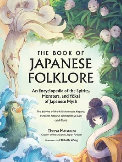 Cover for Thersa Matsuura · The Book of Japanese Folklore: An Encyclopedia of the Spirits, Monsters, and Yokai of Japanese Myth: The Stories of the Mischievous Kappa, Trickster Kitsune, Horrendous Oni, and More - World Mythology and Folklore Series (Hardcover Book) (2024)