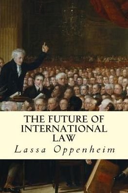 Cover for Lassa Oppenheim · The Future of International Law (Paperback Book) (2015)