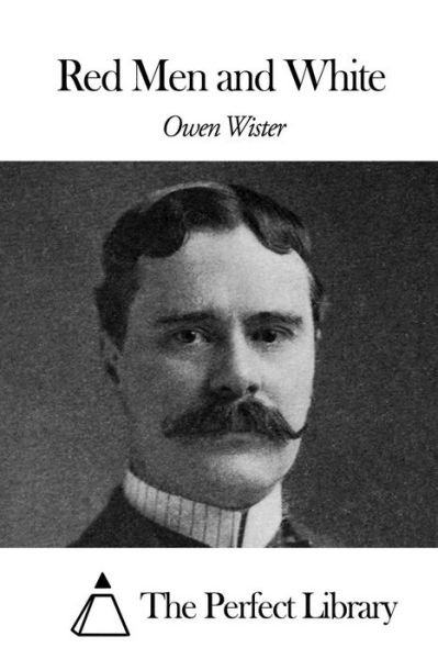 Red men and White - Owen Wister - Books - Createspace - 9781508464914 - February 12, 2015