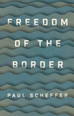 Cover for Scheffer, Paul (University of Amsterdam) · Freedom of the Border (Paperback Book) (2021)