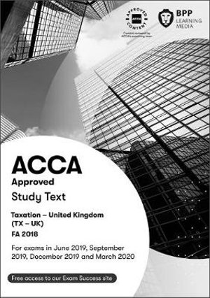 ACCA Taxation FA2018: Study Text - BPP Learning Media - Livres - BPP Learning Media - 9781509722914 - 31 octobre 2018