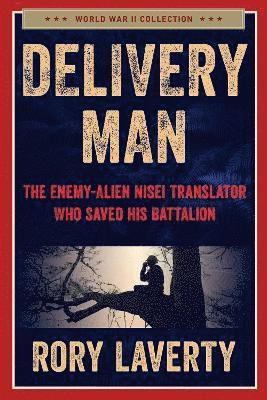 Cover for Rory Laverty · Delivery Man: The Enemy-Alien Nisei Translator Who Saved his Battalion (Inbunden Bok) (2025)