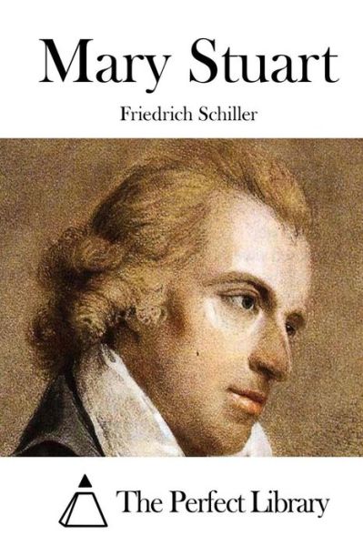 Mary Stuart - Friedrich Schiller - Books - Createspace - 9781512100914 - May 7, 2015