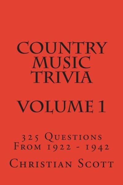 Cover for Christian Scott · Country Music Trivia - Volume 1: 325 Questions from 1922 - 1942 (Paperback Book) (2015)