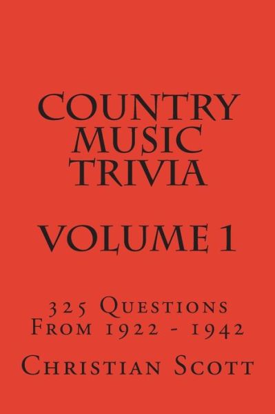 Cover for Christian Scott · Country Music Trivia - Volume 1: 325 Questions from 1922 - 1942 (Pocketbok) (2015)