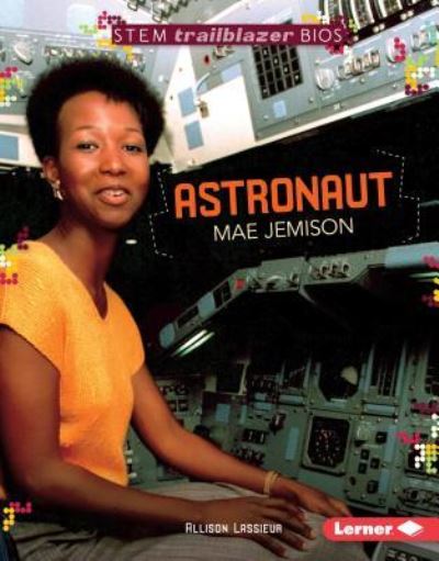 Astronaut Mae Jemison - Allison Lassieur - Książki - Lerner Publishing Group - 9781512407914 - 1 sierpnia 2016