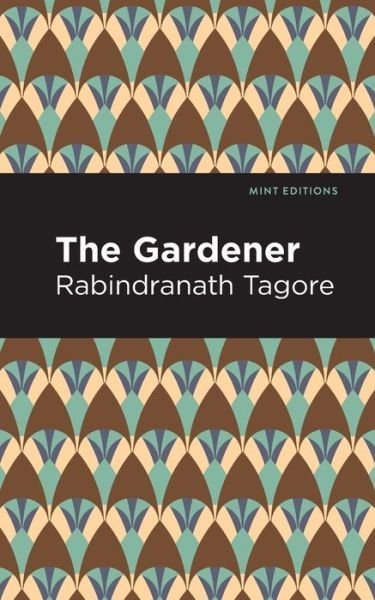 Cover for Rabindranath Tagore · The Gardner - Mint Editions (Taschenbuch) (2021)