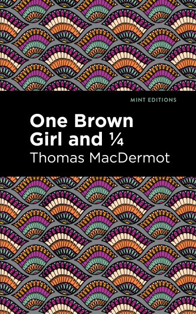 Cover for Thomas MacDermot · One Brown Girl and 1/4 - Mint Editions (Paperback Book) (2021)