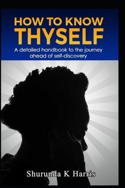 How To Know Thyself - Shurunda K Harris - Books - Isbnagency.com - 9781513666914 - October 2, 2020