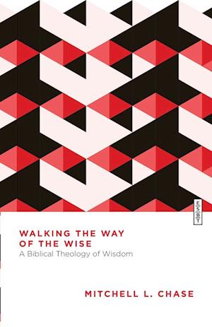 Cover for Mitchell L Chase · Walking the Way of the Wise: A Biblical Theology of Wisdom (Essential Studies in Biblical Theology) (Book) (2025)