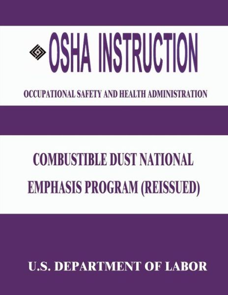 Cover for U S Department of Labor · Osha Instruction: Combustible Dust National Emphasis Program (Reissued) (Paperback Book) (2015)