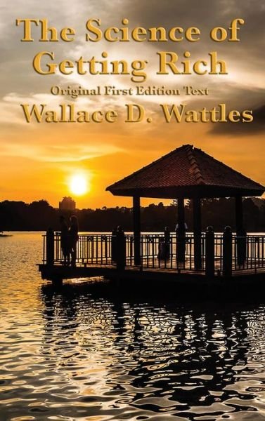 Cover for Wallace D. Wattles · The Science of Getting Rich Original First Edition Text (Gebundenes Buch) (2018)