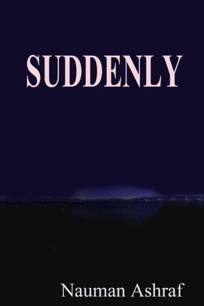 Cover for Nauman Ashraf · Suddenly: Short Story About Sudden Changes in Life (Pocketbok) (2015)