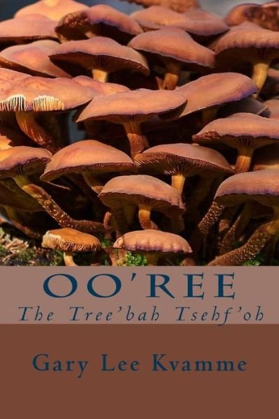 Cover for Gary Lee Kvamme · Oo'ree: the Tree'bah Tsehf'oh (Taschenbuch) (2015)
