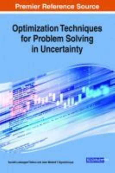 Optimization Techniques for Problem Solving in Uncertainty - - Books - IGI Global - 9781522550914 - June 22, 2018