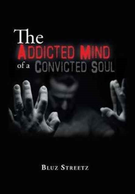 Cover for Bluz Streetz · The Addicted Mind of a Convicted Soul (Gebundenes Buch) (2017)