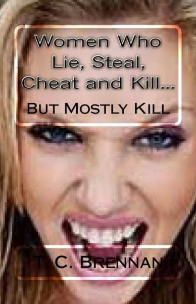 Cover for T C Brennan · Women Who Lie, Steal, Cheat and Kill... (Paperback Book) (2016)