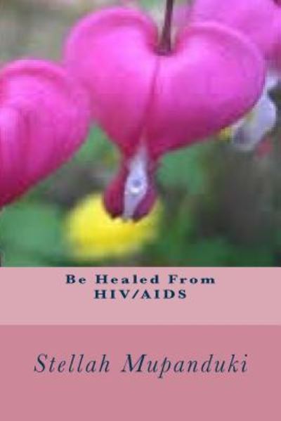 Cover for Stellah Mupanduki · Be Healed From HIV / AIDS (Paperback Book) (2017)