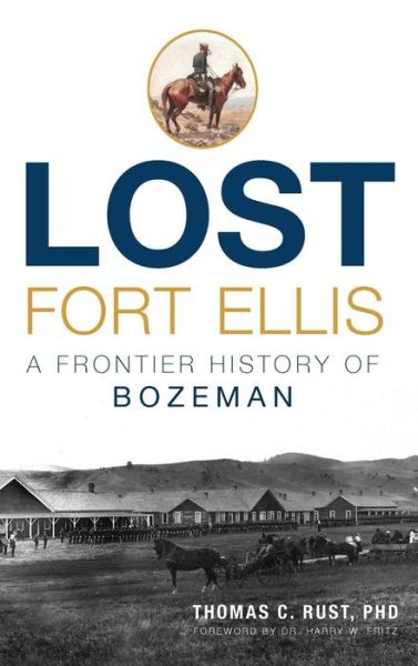 Cover for Dr Thomas C Rust · Lost Fort Ellis (Hardcover Book) (2015)