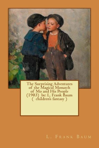 Cover for L Frank Baum · The Surprising Adventures of the Magical Monarch of Mo and His People (1903) by (Paperback Book) (2017)