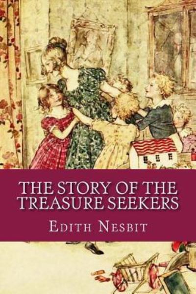 The Story of the Treasure Seekers - Edith Nesbit - Books - Createspace Independent Publishing Platf - 9781543168914 - February 17, 2017