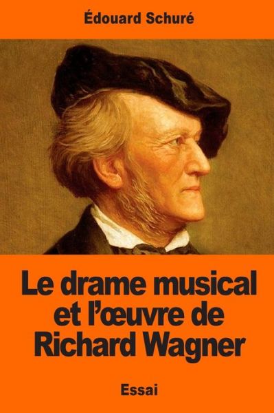 Le Drame Musical Et l'Oeuvre de Richard Wagner - Edouard Schure - Kirjat - Createspace Independent Publishing Platf - 9781544075914 - sunnuntai 5. maaliskuuta 2017