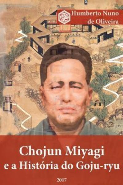 Cover for Humberto Nuno de Oliveira · Chojun Miyagi E a Historia Do Goju-Ryu (Paperback Book) (2017)