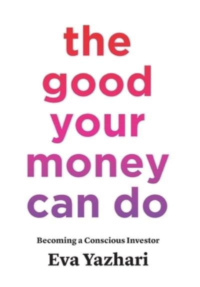 Cover for Eva Yazhari · The Good Your Money Can Do (Hardcover Book) (2021)