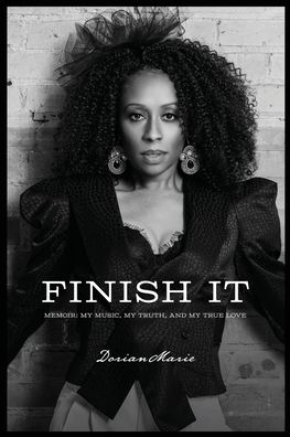 Finish It: Memoir of Finding My Music, My Truth, and My True Love - Dorian Marie - Books - Mill City Press, Inc. - 9781545672914 - July 30, 2019
