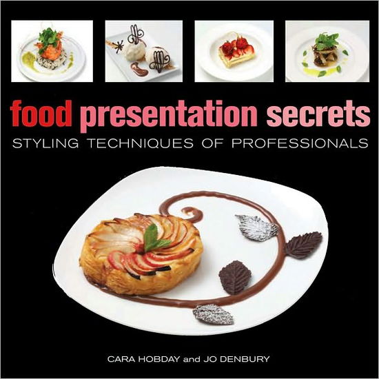 Cover for Cara Hobday · Food Presentation Secrets: Styling Techniques of Professionals (Hardcover Book) (2010)