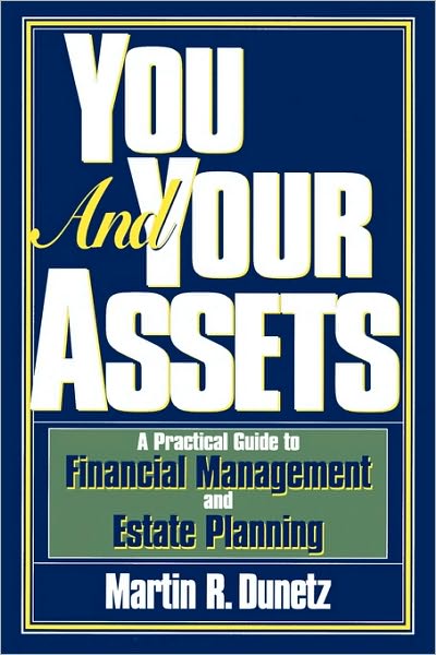 You and Your Assets: A Practical Guide to Financial Management and Estate Planning - Martin R. Dunetz - Books - Madison Books - 9781568330914 - January 20, 1998