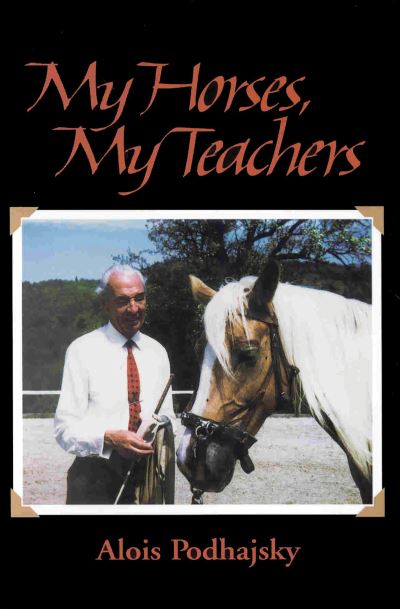 My Horses, My Teachers - Alois Podhajsky - Books - Trafalgar Square Books - 9781570760914 - April 1, 1997