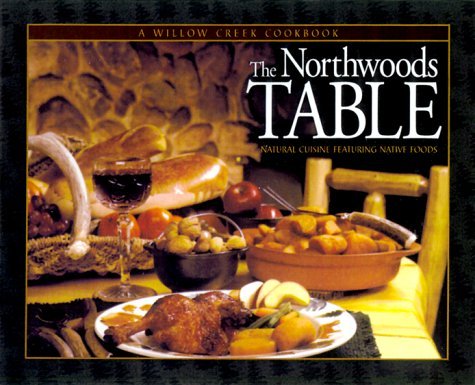 The Northwoods Table: Natural Cuisine Featuring Native Foods - Henry Sinkus - Books - Willow Creek Pr - 9781572232914 - April 1, 2000