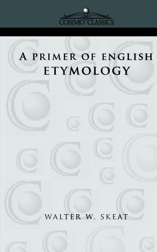 A Primer of English Etymology - Walter W. Skeat - Books - Cosimo Classics - 9781596050914 - August 1, 2005