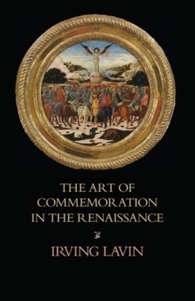 Cover for Irving Lavin · The Art of Commemoration in the Renaissance: The Slade Lectures - Studies in Art and History (Pocketbok) (2020)