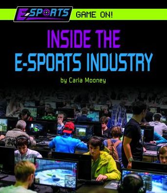 Cover for Carla Mooney · Inside the E-Sports Industry (Hardcover Book) (2017)