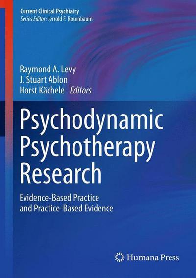 Cover for Raymond Levy · Psychodynamic Psychotherapy Research: Evidence-Based Practice and Practice-Based Evidence - Current Clinical Psychiatry (Hardcover Book) (2011)
