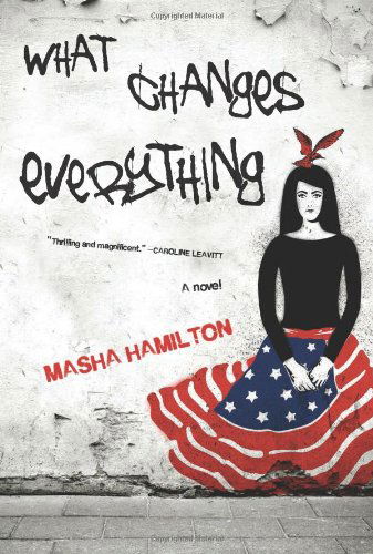 Cover for Masha Hamilton · What Changes Everything (Hardcover Book) (2013)