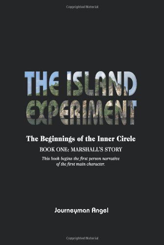 The Island Experiment: The Beginnings of the Inner Circle - Book One: Marshall's Story - Jouneyman Angel - Books - Strategic Book Publishing & Rights Agenc - 9781612046914 - October 30, 2011