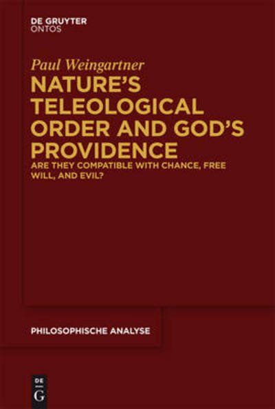Cover for Paul Weingartner · Nature S Teleological Order and God S Providence: Are They Compatible with Chance, Free Will, and Evil? (Hardcover Book) (2014)