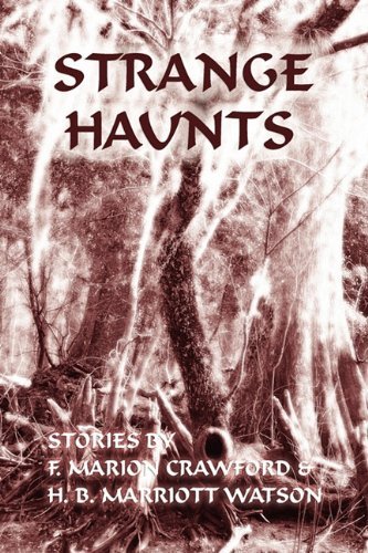 Cover for H. B. Marriott Watson · Strange Haunts: Stories by F. Marion Crawford and H. B. Marriott Watson (Paperback Book) (2011)