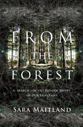 Cover for Sara Maitland · From the Forest: a Search for the Hidden Roots of Our Fairy Tales (Paperback Book) [First Trade Paper edition] (2013)