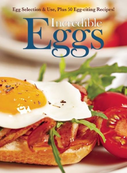 Cover for Amy Hooper · Incredible Eggs: Egg Selection &amp; Use, Plus 50 Egg-citing Recipes (Paperback Book) (2015)