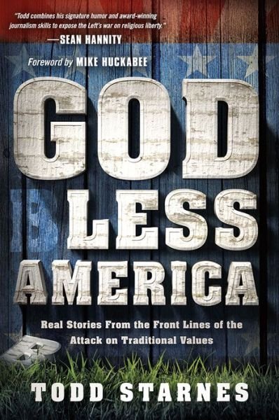God Less America: Real Stories from the Front Lines of the Attack on Traditional Values - Todd Starnes - Books - Frontline - 9781621365914 - May 6, 2014