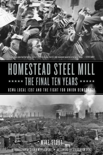 Cover for Mike Stout · Homestead Steel Mill - The Final Ten Years: USWA Local 1937 and the Fight for Union Democracy (Pocketbok) (2020)