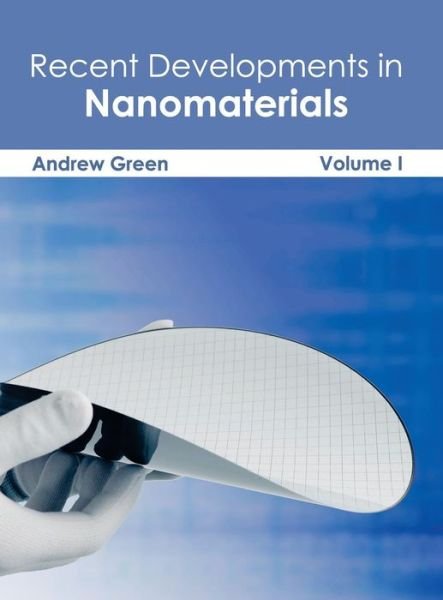 Cover for Andrew Green · Recent Developments in Nanomaterials: Volume I (Gebundenes Buch) (2015)