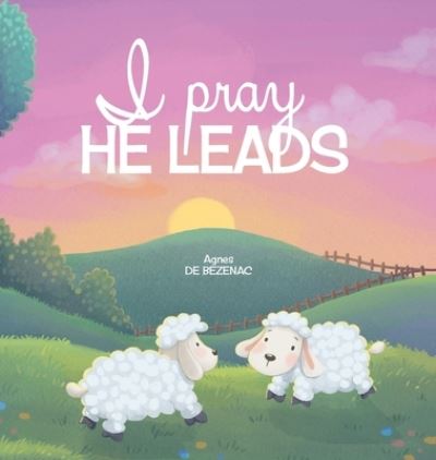 Cover for Agnes De Bezenac · I Pray, He Leads (Inbunden Bok) (2020)