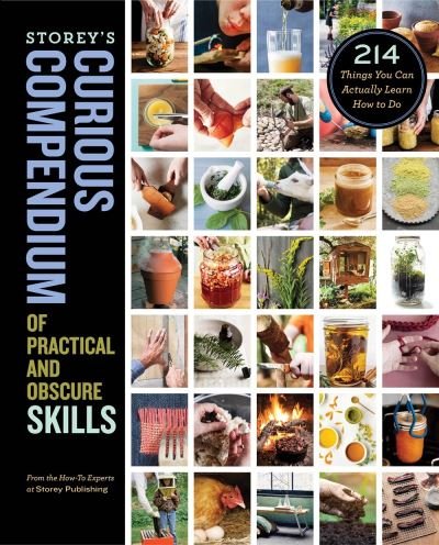 Cover for How-To Experts at Storey Publishing · Storey's Curious Compendium of Practical and Obscure Skills: 214 Things You Can Actually Learn How to Do (Innbunden bok) (2020)
